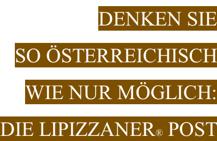 Denken Sie  so Österreichisch  wie nur möglich:  Die Lipizzaner® Post